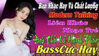 ĐỢI CHỜ LÀ HẠNH PHÚC - THƯƠNG LY BIỆT - LIÊN KHÚC Modern Talking TUYỆT ĐỈNH TEST LOA NHẠC HẢI NGOẠI