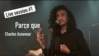 Parce que - Charles Aznavour | par Wahil (live session #1)