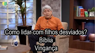 Como lidar com filhos desviados? / Bíblia / Vingança - Trocando ideias 078