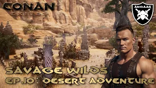 Conan Exiles | Savage Wilds | Ep.10: Desert Adventure