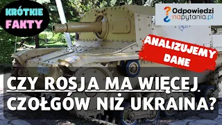 Czy Ukraina ma wiecej czołgów niż Rosja? Sprawdźmy dostępne dane