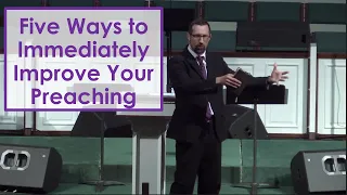 Five Ways to Immediately Improve Your Preaching