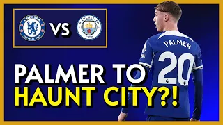 Palmer To HAUNT His Former Club?! | Chelsea Vs Man City Preview