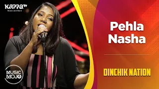 Pehla Nasha - Dinchik Nation - Music Mojo Season 6 - Kappa TV