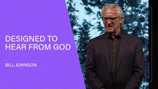 Designed to Hear From God - Bill Johnson (Full Sermon) | Bethel Church