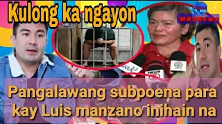 BREAKING NEWS | LUIS MANZANO HINARAP ANG PANGALAWANG SUBPOENA