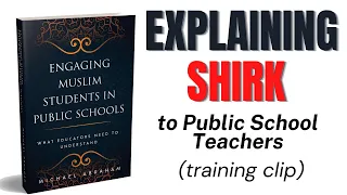 Explaining SHIRK to Public School Teachers | Training Clip from Engaging Muslim Students in Public..