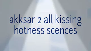 Aksar 2 All kissing  hotness Scenes