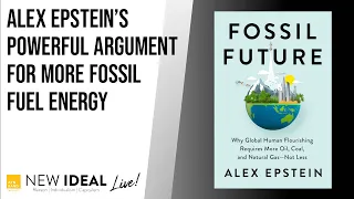 Alex Epstein’s Powerful Argument For More Fossil Fuel Energy