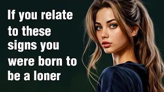 12 Signs You Were Born to Be a Loner