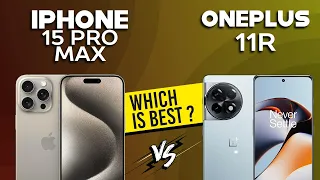 iPhone 15 Pro Max VS OnePlus 11R - Full Comparison ⚡Which one is Best