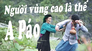 NGƯỜI VÙNG CAO LÀ THẾ MV  A PÁO