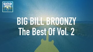 Big Bill Broonzy - The Best Of Vol 2 (Full Album / Album complet)