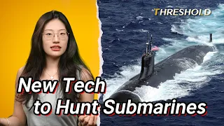 Can China Catch US Nuclear Submarine？| THRESHOLD