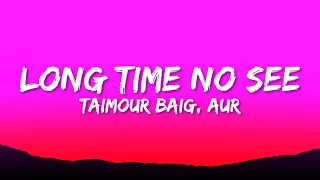 Taimour Baig - Long Time No See (Lyrics) ft. AUR