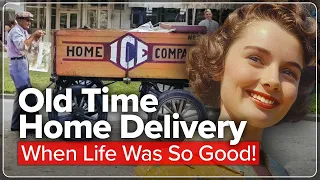 Old-Time Home Delivery…That Made Life So Good!