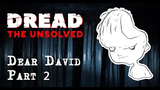 DREAD: The Unsolved - Dear David - S1 E3 Part 2