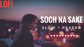 Lofi Lyrics - Soch Na Sake | Arjit Singh | Slow And Reverb | @lofilyrics4802