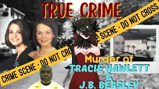 TRUE CRIME! JB BEASLEY & TRACIE HAWLETT IN THE WRONG PLACE AT THE WRONG TIME! #TRUECRIME