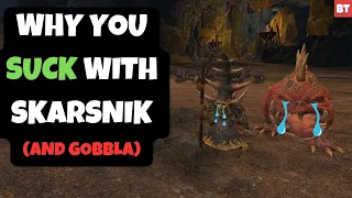 Why You SUCK with Skarsnik (and Gobbla)