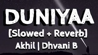 DUNIYAA [SLOWED +REVERB](LYRICS)- AKHIL | DHVANI B