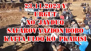 23.11.2023 y URGUT XOʻJAYDUQ SAFAROV YAZDON BOBO KATTA ULOQ KOʻPKARISI