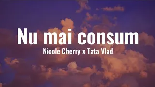 Nicole Cherry x Tata Vlad - Nu mai consum | Versuri