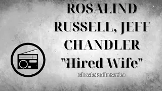 ClassicRadioSeries - ROSALIND RUSSELL, JEFF CHANDLER "Hired Wife"