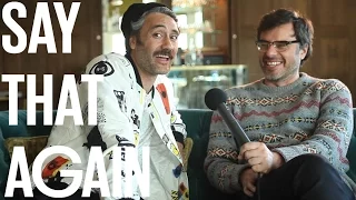 Jemaine Clement & Taika Waititi - Say That Again?!