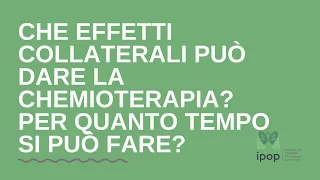 Che effetti collaterali può dare la chemioterapia? E per quanto tempo si può fare?