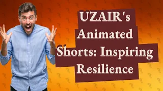 How Can UZAIR's Best Animated Short Films of 2021 Inspire Me?