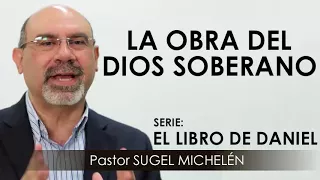 “LA OBRA DEL DIOS SOBERANO” | pastor Sugel Michelén. Predicaciones, estudios bíblicos.