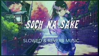 Soch Na Sake(Slowed+Reverb)- Arijit Singh | AIRLIFT | Slowed & Reverb Music |