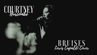 Bruises - Lewis Capaldi // Cover (Courtney Hurcombe)