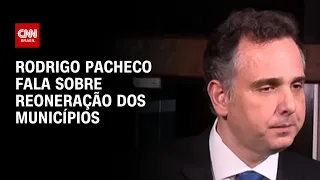 Rodrigo Pacheco fala sobre reoneração dos municípios | CNN 360º