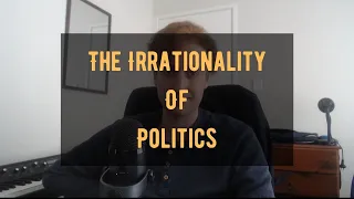 The Irrationality Of Politics