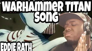 Warhammer Titan Song | Eddie Rath (Reaction)