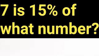 7 is 15% of what number? Let's solve the percent problem step-by-step....