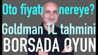 Goldman Sachs dolar/TL tahmini | Oto fiyatları nereye? | Borsada oyun