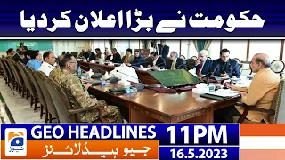 Geo News Headlines 11 PM - 𝐆𝐨𝐯𝐭'𝐬 𝐛𝐢𝐠 𝐚𝐧𝐧𝐨𝐮𝐧𝐜𝐞𝐦𝐞𝐧𝐭!! | 16 May 2023