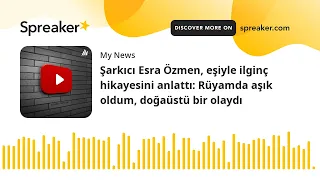 Şarkıcı Esra Özmen, eşiyle ilginç hikayesini anlattı: Rüyamda aşık oldum, doğaüstü bir olaydı (made