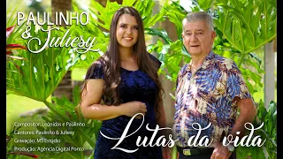 Lutas da Vida - Paulinho & Juliesy [Videoclipe Oficial]