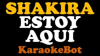 Shakira - Estoy Aquí (Karaoke Pista Original) [ KaraokeBot ]