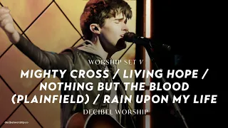 Mighty Cross / Living Hope / Nothing But The Blood / Rain Upon My Life | Decibel Worship