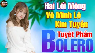 Võ Minh Lê, Kim Tuyền | Tuyệt Phẩm Song Ca Bolero ➤Mở Thật Là To LK Nhạc Sống Thôn Quê Phối Mới 2021