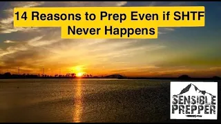 14 Reason to Prep Even if SHTF Never Comes