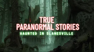 10 True Paranormal Stories | Haunted in Slanesville | Paranormal M