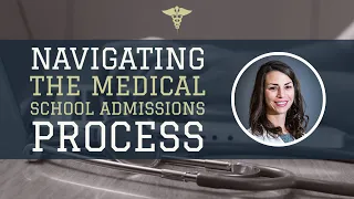 Navigating the Medical School Admissions Process