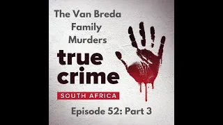 Episode 52 Part 3 The Van Breda Family Murders