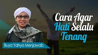 Cara Agar Hati Selalu Tenang - Buya Yahya Menjawab